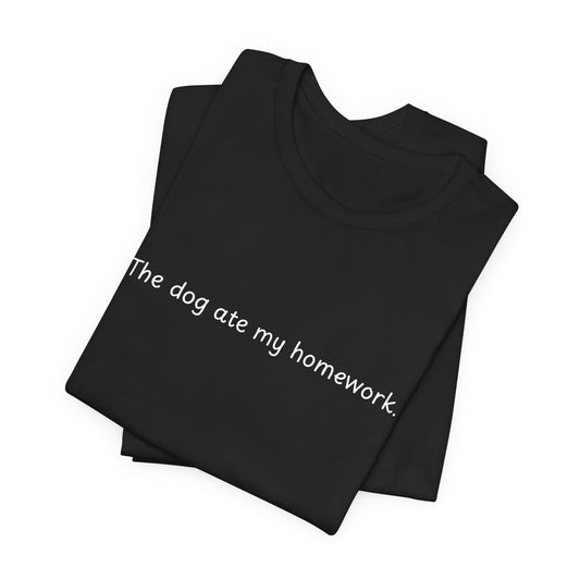 APPAREL: 'The dog ate my homework.' Tee Black